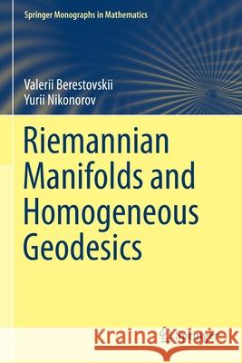 Riemannian Manifolds and Homogeneous Geodesics Valerii Berestovskii, Yurii Nikonorov 9783030566609 Springer International Publishing