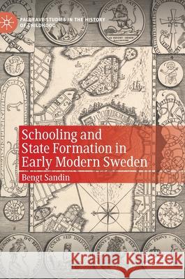 Schooling and State Formation in Early Modern Sweden Bengt Sandin 9783030566654 Palgrave MacMillan