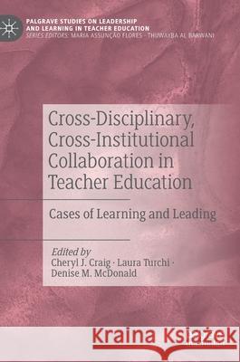 Cross-Disciplinary, Cross-Institutional Collaboration in Teacher Education: Cases of Learning and Leading Craig, Cheryl J. 9783030566739 Palgrave MacMillan