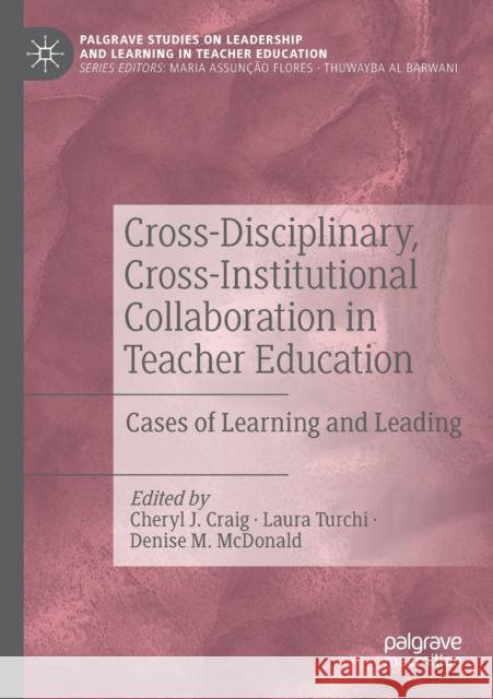 Cross-Disciplinary, Cross-Institutional Collaboration in Teacher Education: Cases of Learning and Leading Craig, Cheryl J. 9783030566760