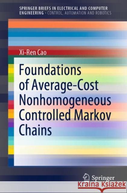 Foundations of Average-Cost Nonhomogeneous Controlled Markov Chains Xi-Ren Cao 9783030566777 Springer