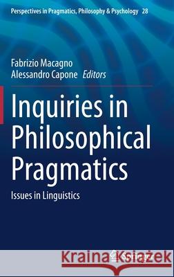 Inquiries in Philosophical Pragmatics: Issues in Linguistics Fabrizio Macagno Alessandro Capone 9783030566951