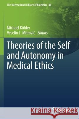 Theories of the Self and Autonomy in Medical Ethics K Veselin L. Mitrovic 9783030567057 Springer