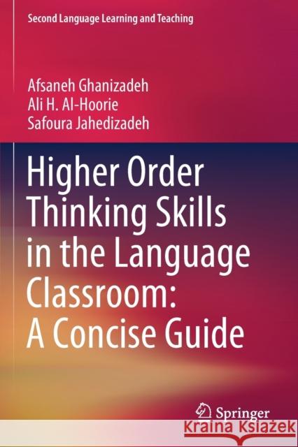 Higher Order Thinking Skills in the Language Classroom: A Concise Guide Afsaneh Ghanizadeh, Ali H. Al-Hoorie, Safoura Jahedizadeh 9783030567132