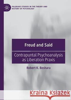 Freud and Said: Contrapuntal Psychoanalysis as Liberation Praxis Beshara, Robert K. 9783030567453 Springer Nature Switzerland AG