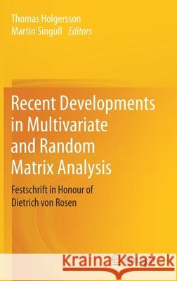 Recent Developments in Multivariate and Random Matrix Analysis: Festschrift in Honour of Dietrich Von Rosen Thomas Holgersson Martin Singull 9783030567729 Springer