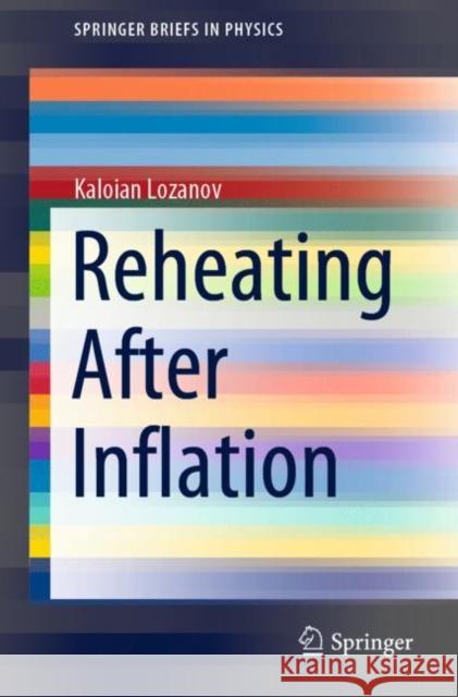 Reheating After Inflation Kaloian Lozanov 9783030568092 Springer
