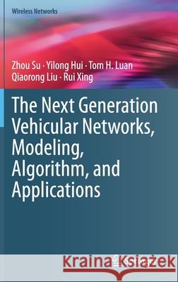 The Next Generation Vehicular Networks, Modeling, Algorithm and Applications Zhou Su Yilong Hui Tom Luan 9783030568269 Springer