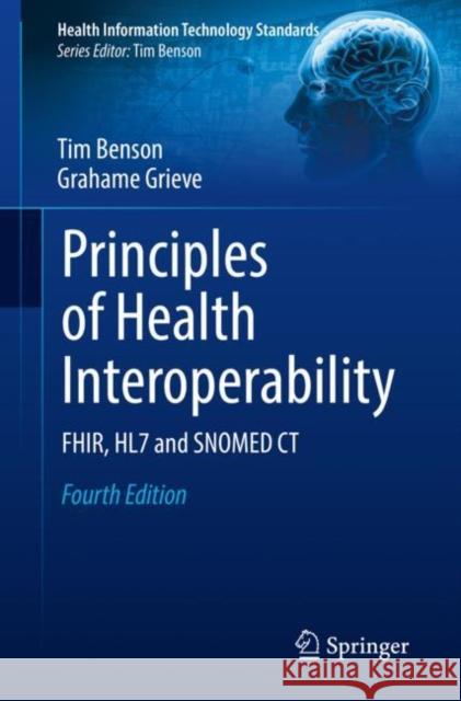 Principles of Health Interoperability: Fhir, Hl7 and Snomed CT Tim Benson Grahame Grieve 9783030568825 Springer Nature Switzerland AG