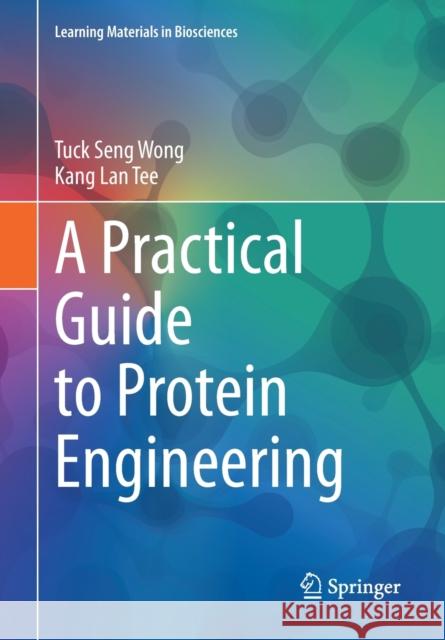 A Practical Guide to Protein Engineering Tuck Seng Wong Kang Lan Tee 9783030568979 Springer