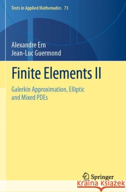 Finite Elements II: Galerkin Approximation, Elliptic and Mixed Pdes Ern, Alexandre 9783030569242 Springer International Publishing