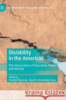 Dis/Ability in the Americas: The Intersections of Education, Power, and Identity Chantal Figueroa David I. Hern 9783030569419