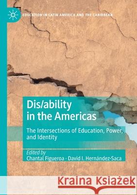 Dis/Ability in the Americas: The Intersections of Education, Power, and Identity Figueroa, Chantal 9783030569440