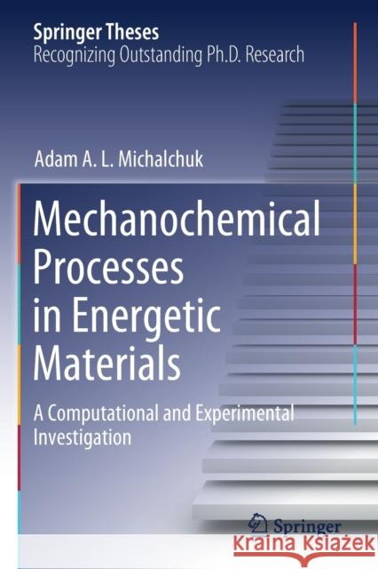 Mechanochemical Processes in Energetic Materials: A Computational and Experimental Investigation Adam A. L. Michalchuk 9783030569686 Springer