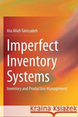 Imperfect Inventory Systems: Inventory and Production Management Taleizadeh, Ata Allah 9783030569761 Springer International Publishing