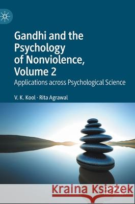 Gandhi and the Psychology of Nonviolence, Volume 2: Applications Across Psychological Science V. K. Kool Rita Agrawal 9783030569884 Palgrave MacMillan