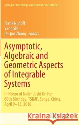 Asymptotic, Algebraic and Geometric Aspects of Integrable Systems: In Honor of Nalini Joshi on Her 60th Birthday, Tsimf, Sanya, China, April 9-13, 201 Frank Nijhoff Yang Shi Da-Jun Zhang 9783030569990 Springer