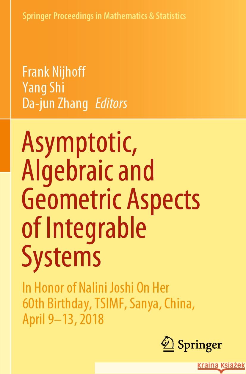 Asymptotic, Algebraic and Geometric Aspects of Integrable Systems: In Honor of Nalini Joshi on Her 60th Birthday, Tsimf, Sanya, China, April 9-13, 201 Nijhoff, Frank 9783030570026