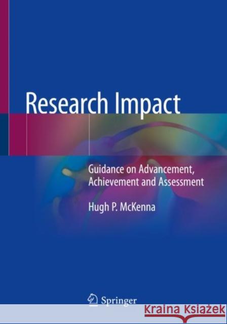 Research Impact: Guidance on Advancement, Achievement and Assessment Hugh McKenna 9783030570279 Springer