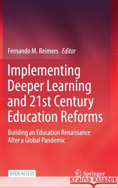 Implementing Deeper Learning and 21st Century Education Reforms: Building an Education Renaissance After a Global Pandemic Reimers, Fernando M. 9783030570385
