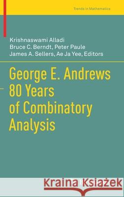 George E. Andrews 80 Years of Combinatory Analysis Alladi, Krishnaswami 9783030570491