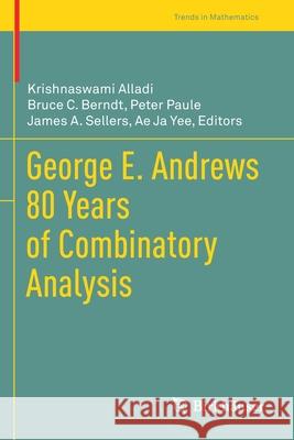 George E. Andrews 80 Years of Combinatory Analysis Krishnaswami Alladi Bruce C. Berndt Peter Paule 9783030570521 Birkhauser