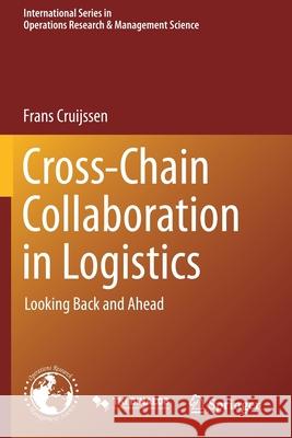 Cross-Chain Collaboration in Logistics: Looking Back and Ahead Cruijssen, Frans 9783030570958 Springer International Publishing