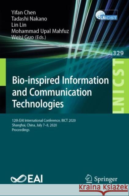 Bio-Inspired Information and Communication Technologies: 12th Eai International Conference, Bict 2020, Shanghai, China, July 7-8, 2020, Proceedings Yifan Chen Tadashi Nakano Lin Lin 9783030571146 Springer