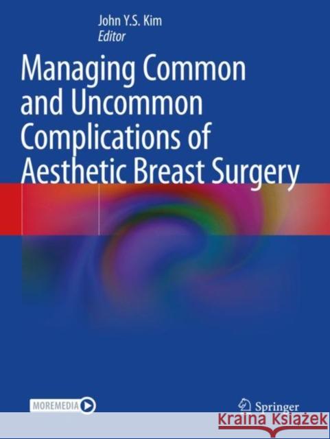Managing Common and Uncommon Complications of Aesthetic Breast Surgery  9783030571238 Springer International Publishing