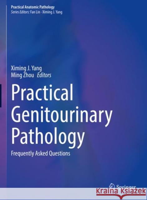 Practical Genitourinary Pathology: Frequently Asked Questions Ximing J. Yang Ming Zhou 9783030571405