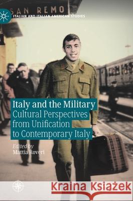 Italy and the Military: Cultural Perspectives from Unification to Contemporary Italy Roveri, Mattia 9783030571603 Palgrave MacMillan