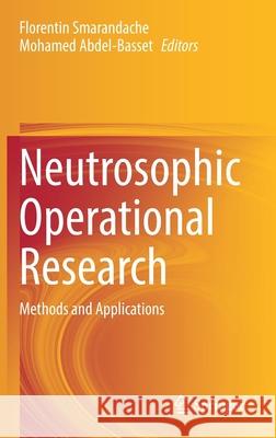 Neutrosophic Operational Research: Methods and Applications Florentin Smarandache Mohamed Abdel-Basset 9783030571962 Springer