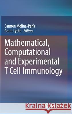Mathematical, Computational and Experimental T Cell Immunology Carmen Molina-Paris Grant Lythe 9783030572037 Springer
