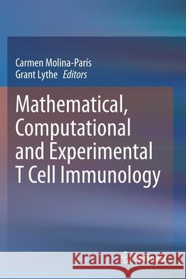Mathematical, Computational and Experimental T Cell Immunology Molina-Par Grant Lythe 9783030572068 Springer