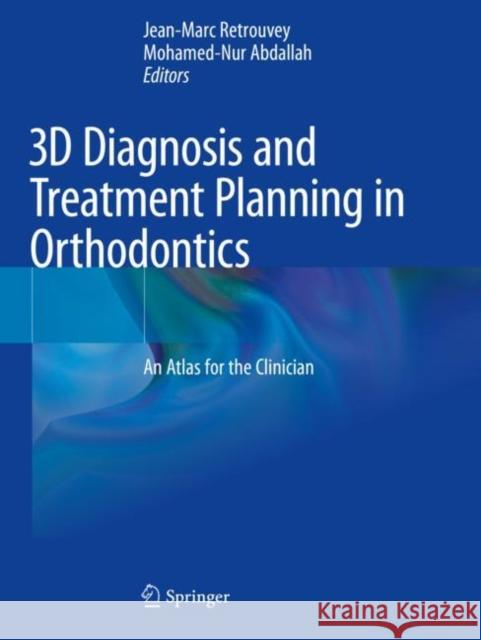 3D Diagnosis and Treatment Planning in Orthodontics: An Atlas for the Clinician Retrouvey, Jean-Marc 9783030572259
