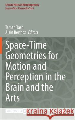 Space-Time Geometries for Motion and Perception in the Brain and the Arts Flash, Tamar 9783030572266 Springer