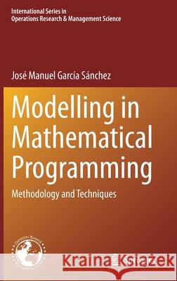 Modelling in Mathematical Programming: Methodology and Techniques Garc 9783030572495