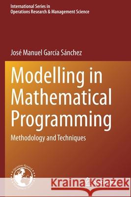 Modelling in Mathematical Programming: Methodology and Techniques García Sánchez, José Manuel 9783030572525