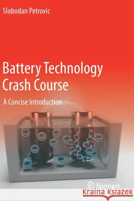 Battery Technology Crash Course: A Concise Introduction Petrovic, Slobodan 9783030572716