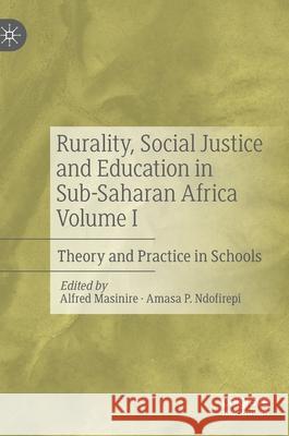 Rurality, Social Justice and Education in Sub-Saharan Africa Volume I: Theory and Practice in Schools Alfred Masinire Amasa Ndofirepi 9783030572761