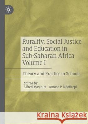 Rurality, Social Justice and Education in Sub-Saharan Africa Volume I: Theory and Practice in Schools Masinire, Alfred 9783030572792