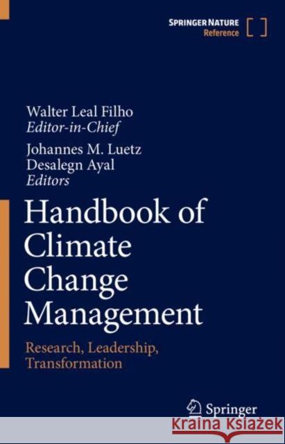 Handbook of Climate Change Management: Research, Leadership, Transformation Walter Lea Johannes Luetz Desalegn Ayal 9783030572808