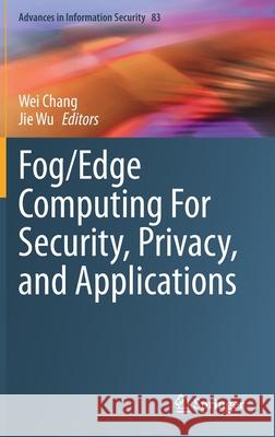 Fog/Edge Computing for Security, Privacy, and Applications Jie Wu Wei Chang 9783030573270 Springer