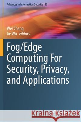 Fog/Edge Computing for Security, Privacy, and Applications Chang, Wei 9783030573300 Springer