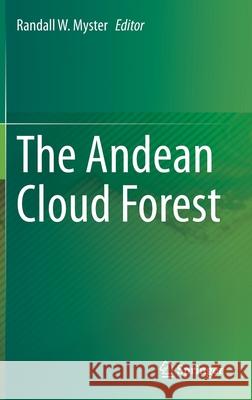 The Andean Cloud Forest Randall W. Myster 9783030573430 Springer