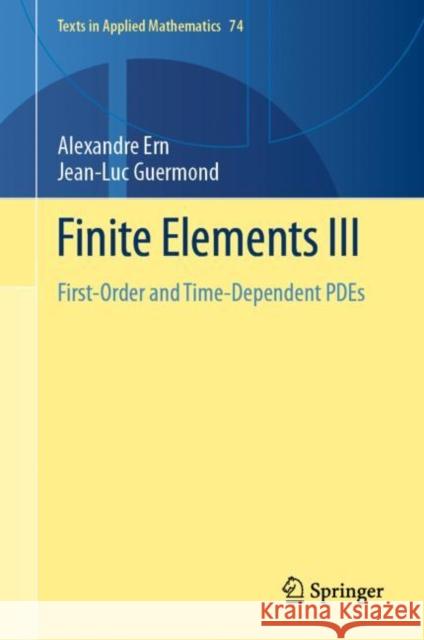 Finite Elements III: First-Order and Time-Dependent Pdes Alexandre Ern Jean-Luc Guermond 9783030573478