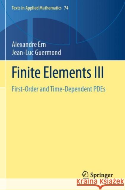 Finite Elements III: First-Order and Time-Dependent Pdes Ern, Alexandre 9783030573492 Springer International Publishing