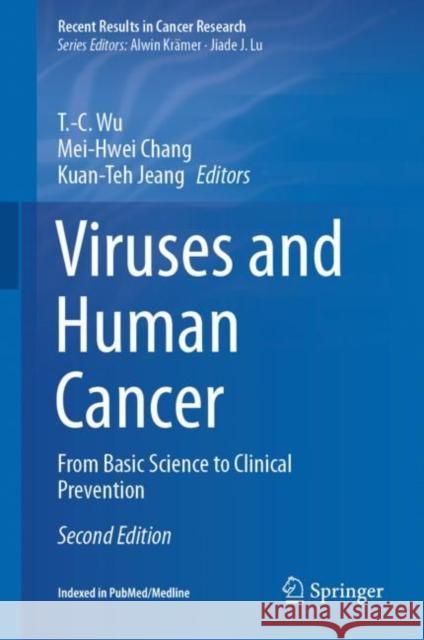 Viruses and Human Cancer: From Basic Science to Clinical Prevention Tzyy-Choou Wu Mei-Hwei Chang Kuan-Teh Jeang 9783030573614