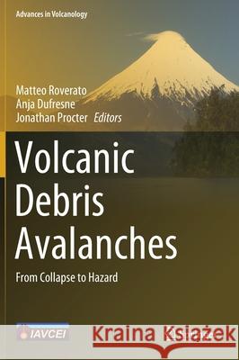 Volcanic Debris Avalanches: From Collapse to Hazard Matteo Roverato Anja DuFresne Jonathan Procter 9783030574109 Springer