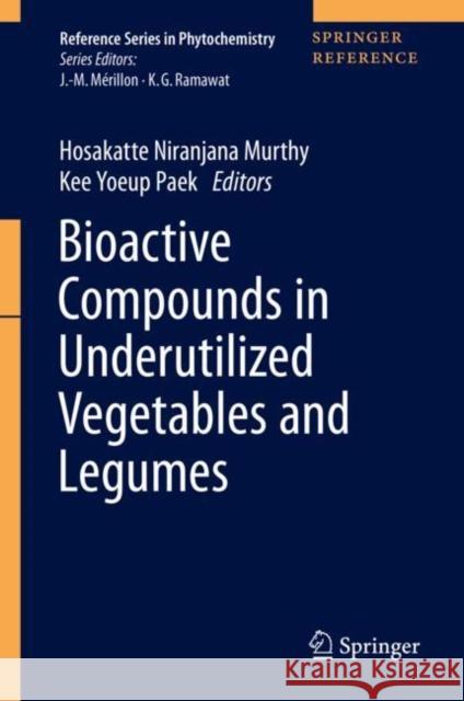 Bioactive Compounds in Underutilized Vegetables and Legumes Hosakatte Niranjana Murthy Kee Yoeup Paek 9783030574147